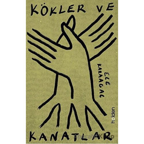 Kökler ve Kanatlar - Ece Karaağaç - Holden Kitap