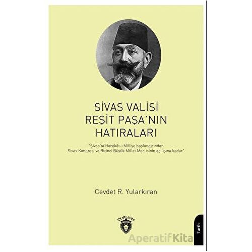 Sivas Valisi Reşit Paşanın Hatıraları - Cevdet R. Yularkıran - Dorlion Yayınları