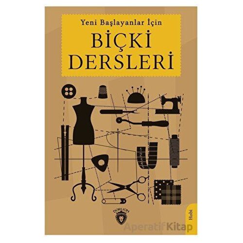 Yeni Başlayanlar İçin Biçki Dersleri - Mehmet Şükrü - Dorlion Yayınları
