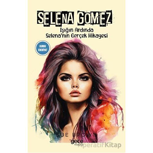 Selena Gomez - Sue Brown - Gece Kitaplığı
