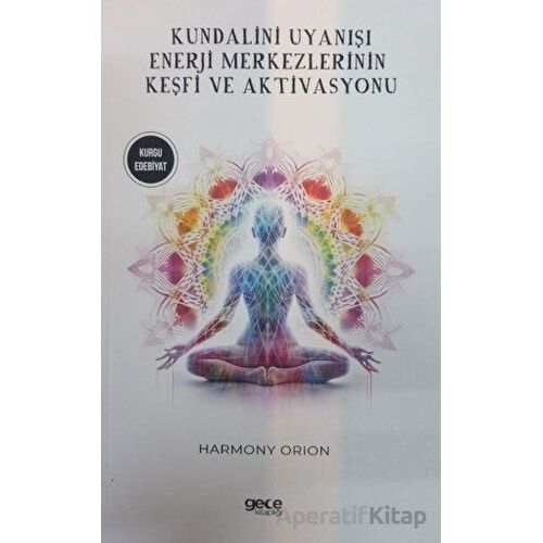 Kundalini Uyanışı - Enerji Merkezlerinin Keşfi ve Aktivasyonu - Harmony Orion - Gece Kitaplığı