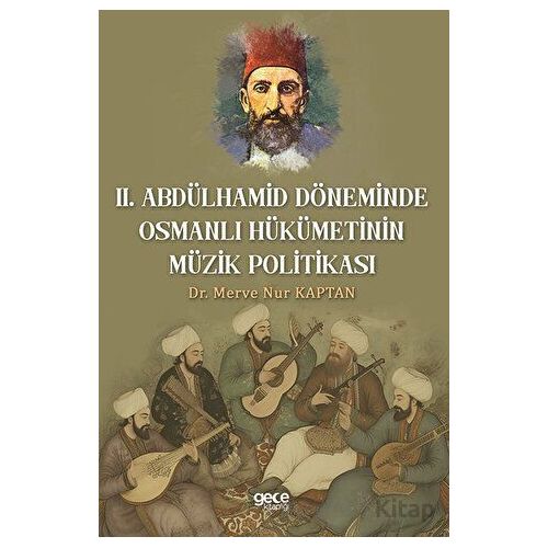 Il. Abdulhamit Döneminde Osmanlı Hükümetinin Müzik Politikası - Merve Nur Kaptan - Gece Kitaplığı