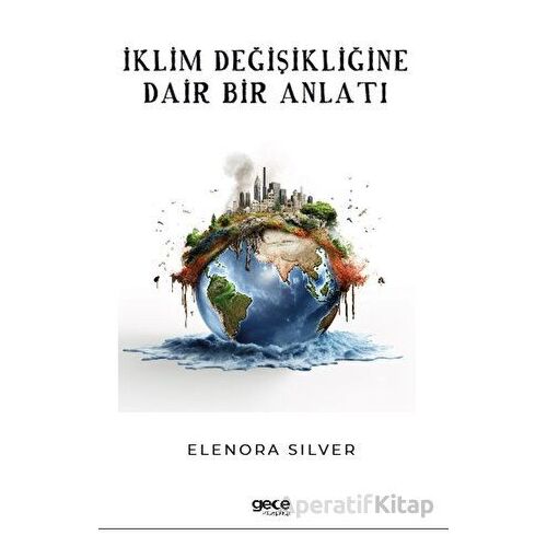 İklim Değişikliğine Dair Bir Anlatı - Elenora Silver - Gece Kitaplığı