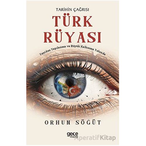 Tarihin Çağrısı Türk Rüyası - Orhun Söğüt - Gece Kitaplığı
