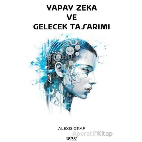 Yapay Zeka ve Gelecek Tasarımı - Alexis Graf - Gece Kitaplığı