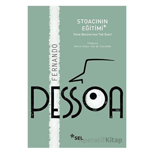 Stoacının Eğitimi: Teive Baronunun Tek Eseri - Fernando Pessoa - Sel Yayıncılık