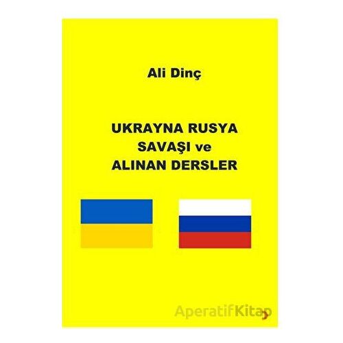 Ukrayna Rusya Savaşı ve Alınan Dersler - Ali Dinç - Cinius Yayınları
