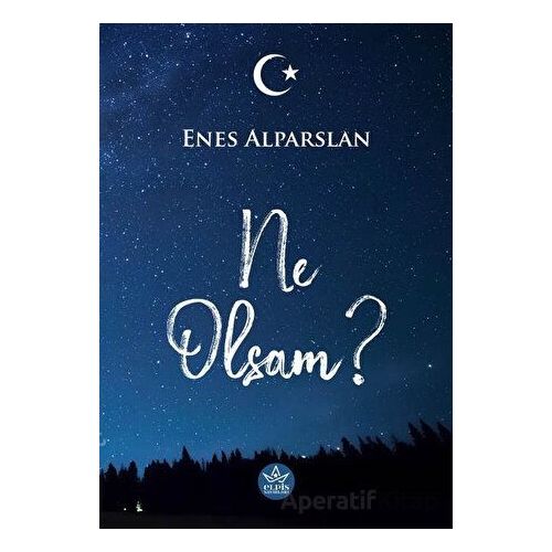 Ne Olsam? - Enes Alparslan - Elpis Yayınları