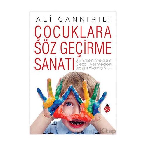 Çocuklara Söz Geçirme Sanatı - Ali Çankırılı - Uğurböceği Yayınları