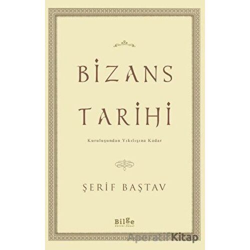 Bizans Tarihi - Şerif Baştav - Bilge Kültür Sanat
