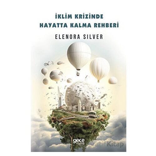 İklim Krizinde Hayatta Kalma Rehberi - Elenora Silver - Gece Kitaplığı