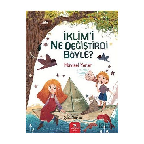 İklimi Ne Değiştirdi Böyle? - Mavisel Yener - Redhouse Kidz Yayınları