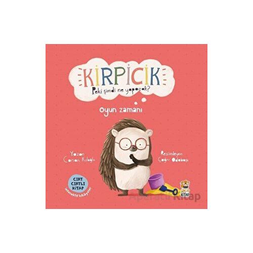 Kirpicik Peki Şimdi Ne Yapacak? Oyun Zamanı - Canan Kuloğlu - Sincap Kitap