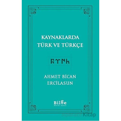 Kaynaklarda Türk Ve Türkçe - Ahmet Bican Ercilasun - Bilge Kültür Sanat
