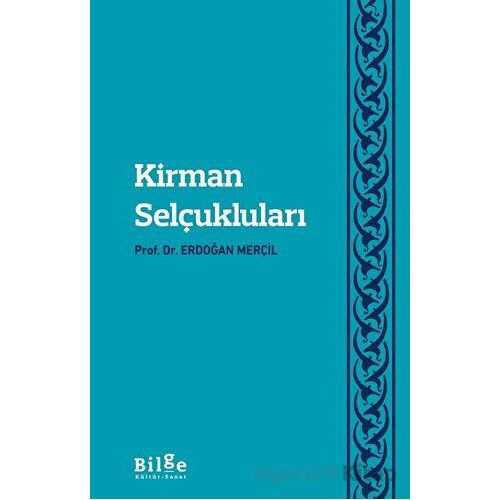 Kirman Selçukluları - Erdoğan Merçil - Bilge Kültür Sanat