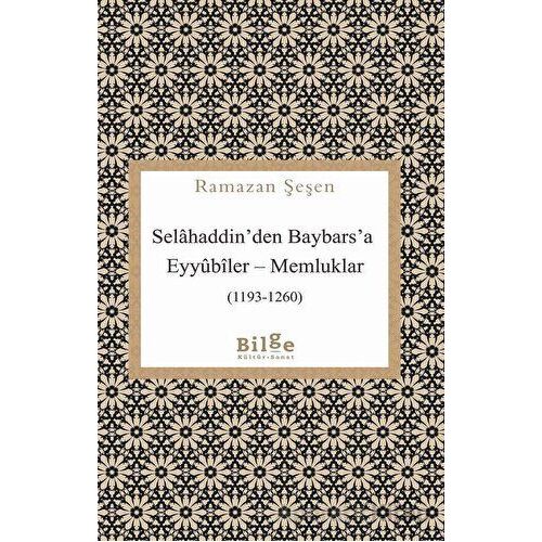 Selahaddinden Baybarsa Eyyubiler - Memluklar (1193-1260) - Ramazan Şeşen - Bilge Kültür Sanat