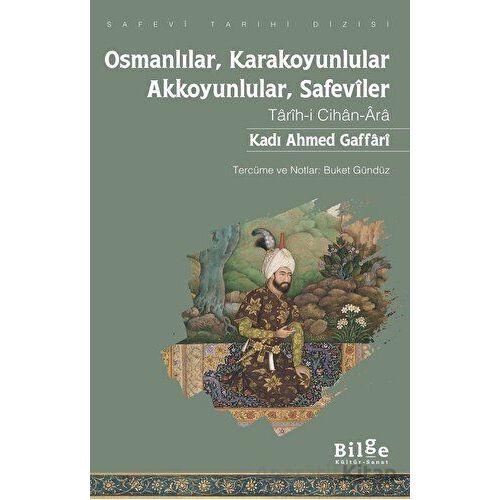 Osmanlılar, Karakoyunlular, Akkoyunlular, Safeviler - Kadı Ahmed Gaffari - Bilge Kültür Sanat