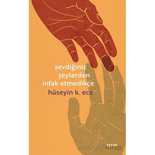 Sevdiğiniz Şeylerden İnfak Etmedikçe - Hüseyin K. Ece - Beyan Yayınları