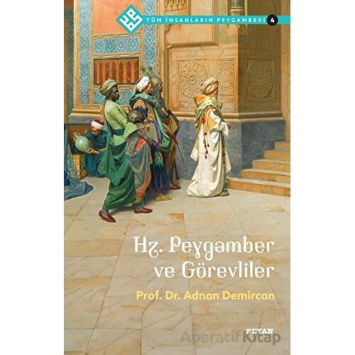 Hz. Peygamber ve Görevliler - Tüm İnsanların Peygamberi 4 - Adnan Demircan - Beyan Yayınları