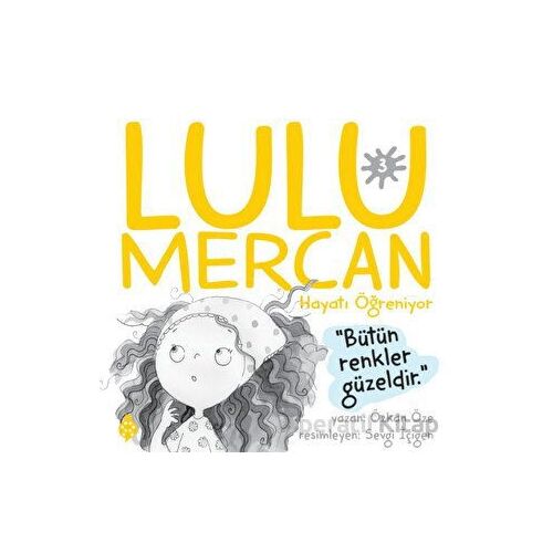 Lulu Mercan Hayatı Öğreniyor 3 - Bütün Renkler Güzeldir - Özkan Öze - Uğurböceği Yayınları