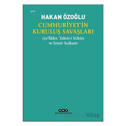 Cumhuriyet’in Kuruluş Savaşları / 150’likler, Takrir-i Sükun ve İzmir Suikastı