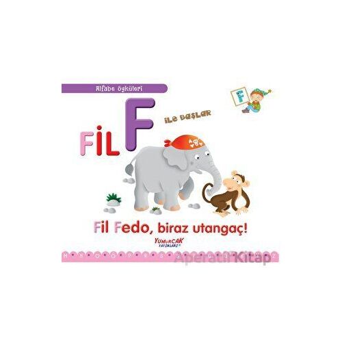 Fil F İle Başlar / Alfabe Öyküleri - Laura Aceti - Yumurcak Yayınları