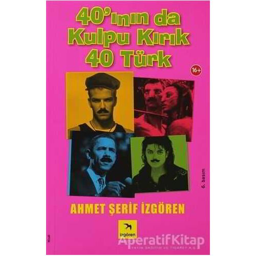 40’ının da Kulpu Kırık 40 Türk - Ahmet Şerif İzgören - İzgören Yayınları