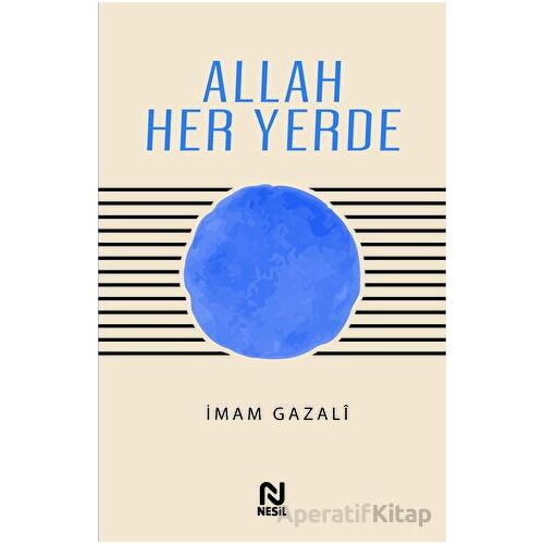 Allah Her Yerde - İmam Gazali - Nesil Yayınları