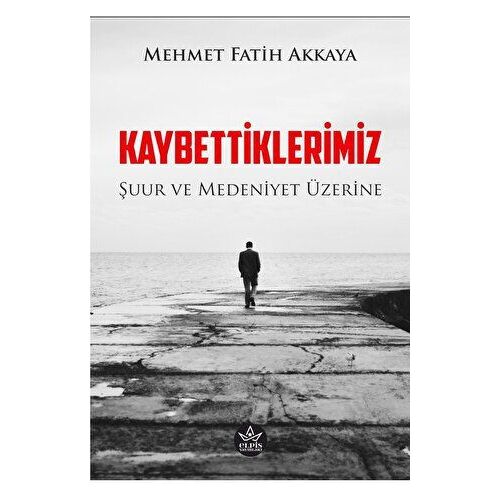 Kaybettiklerimiz - Mehmet Fatih Akkaya - Elpis Yayınları