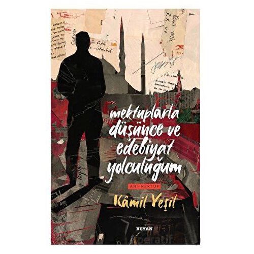 Mektuplarla Düşünce ve Edebiyat Yolculuğum - Kamil Yeşil - Beyan Yayınları