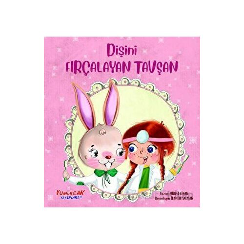 Dişini Fırçalayan Tavşan - Murat Cihangir - Yumurcak Yayınları