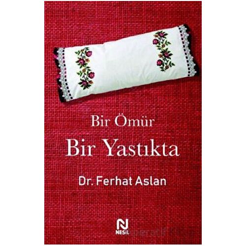 Bir Ömür Bir Yastıkta - Ferhat Aslan - Nesil Yayınları