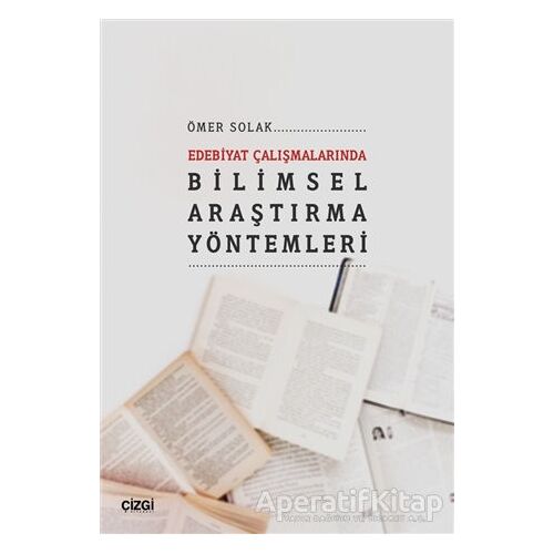 Edebiyat Çalışmalarında Bilimsel Araştırma Yöntemleri - Ömer Solak - Çizgi Kitabevi Yayınları