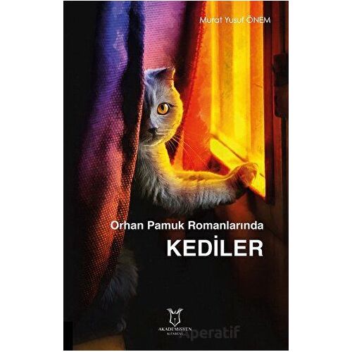 Orhan Pamuk Romanlarında Kediler - Murat Yusuf Önem - Akademisyen Kitabevi