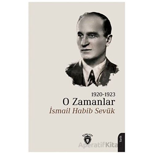 O Zamanlar 1920-1923 - İsmail Habib Sevük - Dorlion Yayınları