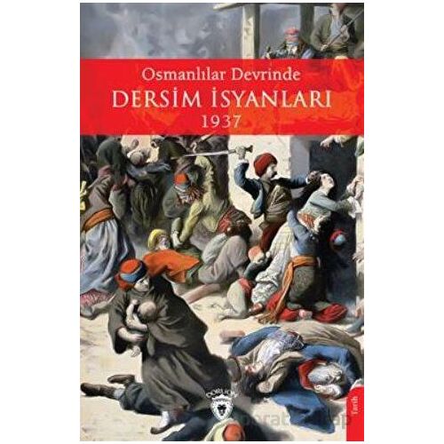 Osmanlılar Devrinde Dersim İsyanları 1937 - Bürhan Özkök - Dorlion Yayınları