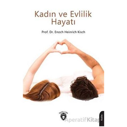 Kadın ve Evlilik Hayatı - Enoch Heinrich Kisch - Dorlion Yayınları