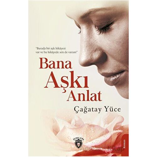 Bana Aşkı Anlat - Çağatay Yüce - Dorlion Yayınları