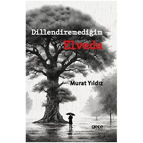 Dillendiremediğim Elveda - Murat Yıldız - Gece Kitaplığı