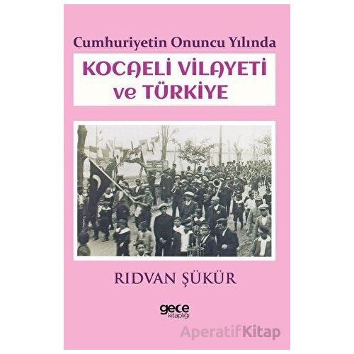 Cumhuriyetin Onuncu Yılında Kocaeli Vilayeti ve Türkiye - Rıdvan Şükür - Gece Kitaplığı