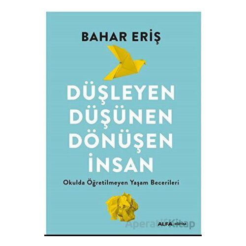 Düşleyen Düşünen Dönüşen İnsan - Bahar Eriş - Alfa Yayınları