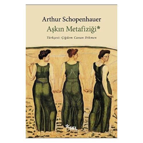 Aşkın Metafiziği - Arthur Schopenhauer - Sel Yayıncılık