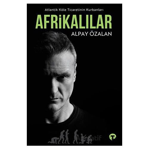 Atlantik Köle Ticaretinin Kurbanları Afrikalılar - Alpay Özalan - Turkuvaz Kitap