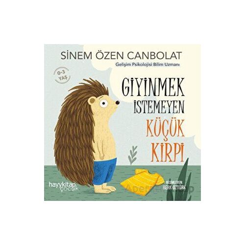 Giyinmek İstemeyen Küçük Kirpi - Sinem Özen Canbolat - Hayykitap