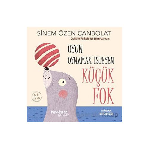 Oyun Oynamak İsteyen Küçük Fok - Sinem Özen Canbolat - Hayykitap