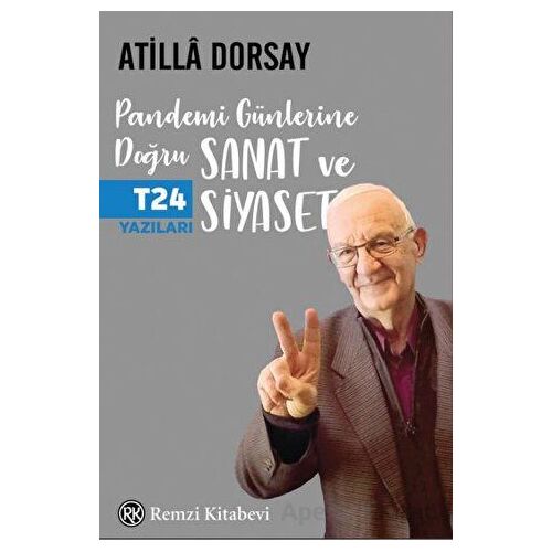 Pandemi Günlerine Doğru Sanat ve Siyaset - Atilla Dorsay - Remzi Kitabevi