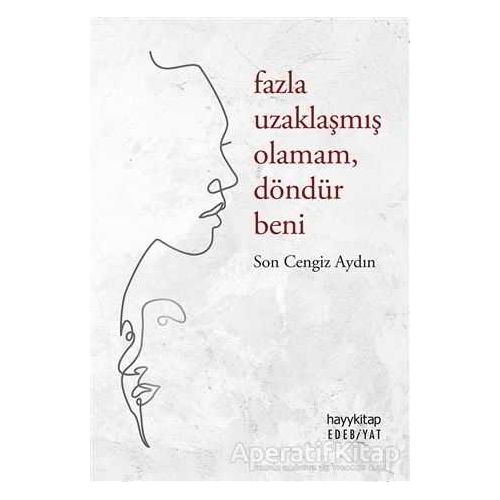 Fazla Uzaklaşmış Olamam Döndür Beni - Son Cengiz Aydın - Hayykitap