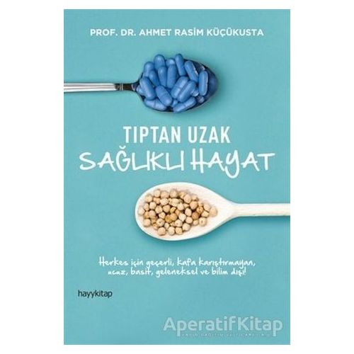 Tıptan Uzak Sağlıklı Hayat - Ahmet Rasim Küçükusta - Hayykitap