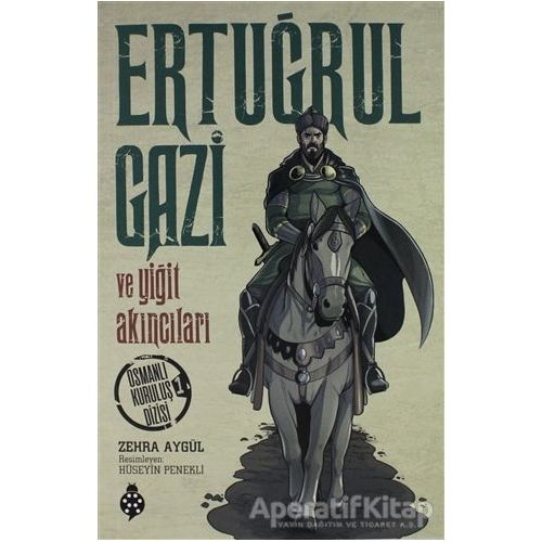 Ertuğrul Gazi ve Yiğit Akıncıları - Zehra Aygül - Uğurböceği Yayınları
