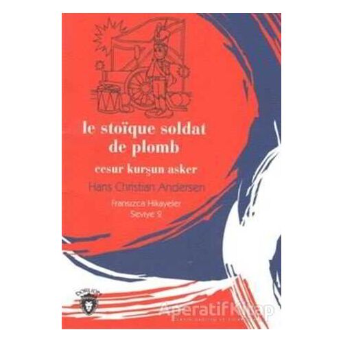 Cesur Kurşun Asker Fransızca Hikayeler Stage 2 - Hans Christian Andersen - Dorlion Yayınları